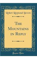 The Mountains in Reply (Classic Reprint)