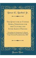 The Quest for an Unified Korea, Strategies for the Cultural and Inter-Agency Process: Proceedings of a Symposium Co-Hosted by the Marine Corps University and Marine Corps University Foundation, June, 2006 (Classic Reprint)