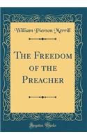 The Freedom of the Preacher (Classic Reprint)