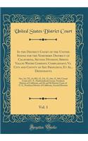 In the District Court of the United States for the Northern District of California, Second Division; Spring Valley Water Company, Complainant, vs. City and County of San Francisco, Et Al., Defendants, Vol. 1: Nos. 14, 735, 14, 892, 15, 131, 15, 344