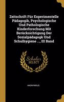 Zeitschrift Für Experimentelle Pädagogik, Psychologische Und Pathologische Kinderforschung Mit Berücksichtigung Der Sozialpädagogk Und Schulhygiene ..., III Band