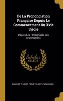 De La Prononciation Française Depuis Le Commencement Du Xvie Siècle