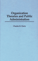 Organization Theories and Public Administration