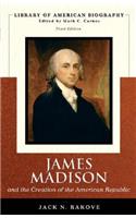 James Madison and the Creation of the American Republic (Library of American Biography Series)