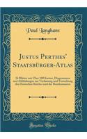Justus Perthes' Staatsbürger-Atlas: 24 Blätter mit Über 100 Karten, Diagrammen und Abblidungen zur Verfassung und Verwaltung des Deutschen Reiches und der Bundesstaaten (Classic Reprint)