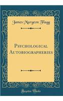 Psychological Autobiographeries (Classic Reprint)