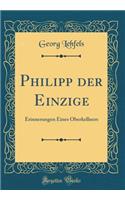 Philipp der Einzige: Erinnerungen Eines Oberkellners (Classic Reprint)