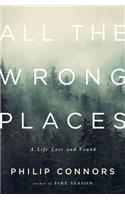All the Wrong Places: A Life Lost and Found