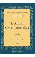 L'Amico Cattolico, 1844, Vol. 7: Anno IV (Classic Reprint)