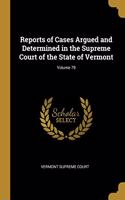 Reports of Cases Argued and Determined in the Supreme Court of the State of Vermont; Volume 79