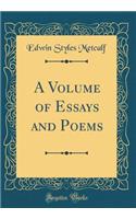A Volume of Essays and Poems (Classic Reprint)