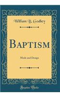 Baptism: Mode and Design (Classic Reprint)