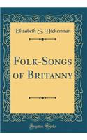 Folk-Songs of Britanny (Classic Reprint)