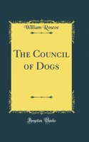 The Council of Dogs (Classic Reprint)