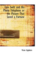 Tom Swift and His Photo Telephone or the Picture That Saved a Fortune