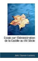 Essais Sur l'Administration de la Castille Au XVI Siècle