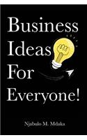 Business Ideas For Everyone!