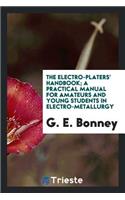 The Electro-Platers' Handbook; A Practical Manual for Amateurs and Young Students in Electro-Metallurgy