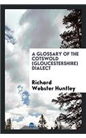 A glossary of the Cotswold (Gloucestershire) dialect