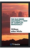 The old order changeth; a view of American democracy