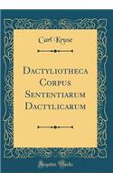 Dactyliotheca Corpus Sententiarum Dactylicarum (Classic Reprint)