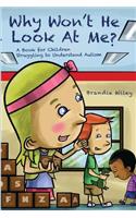Why Won't He Look At Me?: A Book for Children Struggling to Understand Autism