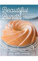 Beautiful Bundts: 100 Recipes for Delicious Cakes & More