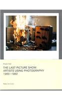 Last Picture Show: Artists Using Photography 1960-1982