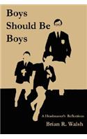 Boys Should Be Boys /; A Headmaster's Reflections