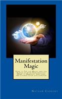 Manifestation Magic: How to Tap the Magic and the Power of Your Subconscious Mind to Manifest Anything and Change Your Life Forever