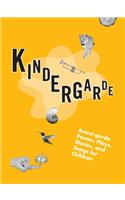 Kindergarde: Avant-Garde Poems, Plays, Stories, and Songs for Children: Avant-Garde Poems, Plays, Stories, and Songs for Children