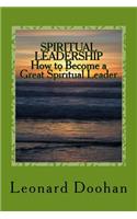 SPIRITUAL LEADERSHIP How to Become a Great Spiritual Leader