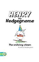 Henry the Hedgegnome The unfunny clown