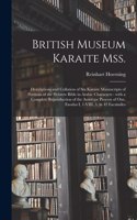 British Museum Karaite Mss.: Descriptions and Collation of Six Karaite Manuscripts of Portions of the Hebrew Bible in Arabic Characters: With a Complete Reproduction of the Auto