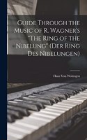 Guide Through the Music of R. Wagner's The Ring of the Nibelung (Der Ring des Nibelungen)