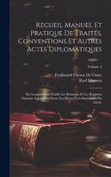 Recueil Manuel Et Pratique De Traités, Conventions Et Autres Actes Diplomatiques