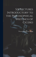 Six Lectures Introductory to the Philosophical Writings of Cicero