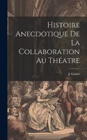 Histoire Anecdotique de la Collaboration au Théatre