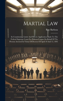 Martial Law: Its Constitution, Limits And Effects: Application Made To The Federal Supreme Court For Habeas-corpus On Behalf Of The Persons Arrested In Virtue Of