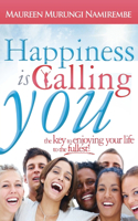 Happiness is Calling You: The key to enjoying your life to the fullest