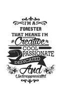 I'm A Forester That Means I'm Creative Cool Passionate Dedicated And Underappreciated