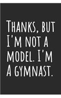 Thanks, But I'm Not A Model. I'm A Gymnast