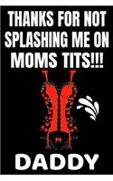 Thanks For Not Splashing Me On Moms Tits!!! Daddy