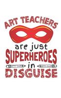 Art Teachers Are Just Superheroes In Disguise: Art Teacher Planner, Weekly Academic Planner 2019-2020