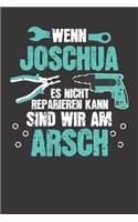 Wenn JOSCHUA es nicht reparieren kann: Individuelles Namen personalisiertes Männer & Jungen blanko Notizbuch. gepunktet dotted, leere Seiten. Lustiges DIY Handwerker & Hobby Heimwerker Ge
