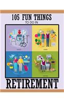 105 Fun Things To Do In Retirement