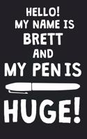 Hello! My Name Is BRETT And My Pen Is Huge!: Blank Name Personalized & Customized Dirty Penis Joke Pun Notebook Journal for Men, Dotted. Men Writing Accessories Item for Proud Male Persons With