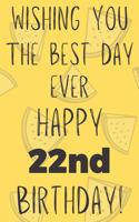 Wishing You The Best Day Ever Happy 22nd Birthday: Funny 22nd Birthday Gift Best day Pun Journal / Notebook / Diary (6 x 9 - 110 Blank Lined Pages)