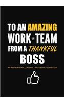 To An Amazing Work Team From a Thankful Boss - An Inspirational Journal - Notebook to Write In: (Employee Appreciation Gifts)