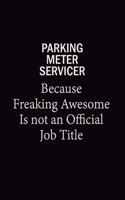 Parking Meter Servicer Because Freaking Awesome Is Not An Official Job Title